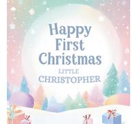 Happy First Christmas, Little Christopher (the perfect custom Christmas book for little baby Christopher on their first Christmas)