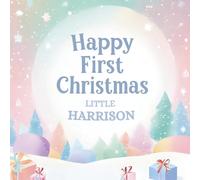 Happy First Christmas, Little Harrison (the perfect custom Christmas book for little baby Harrison on their first Christmas)