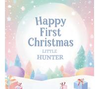 Happy First Christmas, Little Hunter (the perfect custom Christmas book for little baby Hunter on their first Christmas)