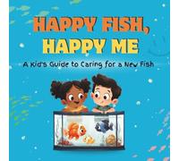 Happy Fish, Happy Me: A Kid's Guide to Caring for a New Fish: A Fun Educational Guide for Children on Fish Care, Responsibility, and Building a Loving Bond (Happy Pet, Happy Me)
