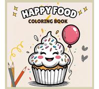 Happy Food Coloring Book for Adults and Kids: Bold and Easy Fun with Smiling Foods, Drinks, Desserts, and Fruits - Simple Big Designs for Stress Relief and Relaxation (Bold & Easy Coloring)