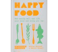 Happy Food : How eating well can lift your mood and bring you joy