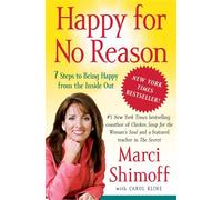 Happy for No Reason: 7 Steps to Being Happy from the Inside Out