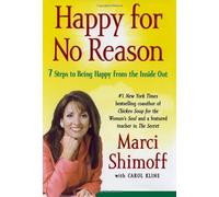Happy for No Reason: 7 Steps to Being Happy from the Inside Out: Written by Marci Shimoff, 2008 Edition, (1st Edition) Publisher: Simon Spotlight Entertainment [Hardcover]