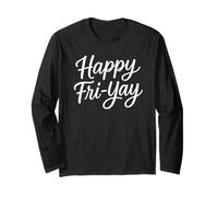 Happy Fri-Yay Friday Lover Friyay Long Sleeve T-Shirt
