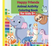 Happy Friends Animal Activity Book: Fun, Educational, Coloring Pages with Animals and the Alphabet for Children age 5 and up