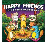 Happy Friends: Coloring Book for Adults and Teens Featuring Super Fun and Cute Animal Characters with Cozy and Simple Scenes for Relaxation: 1 (Coloring Books)
