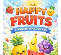 HAPPY FRUITS - A COLORING BOOK FOR KIDS