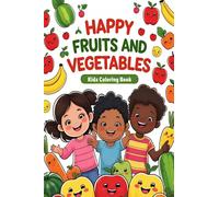 Happy Fruits and Vegetables - Kids Coloring Book: Meet cheerful, smiling fruits and veggies that invite little ones to color, learn, and fall in love with healthy eating!