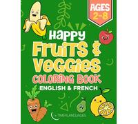 Happy Fruits and Veggies Coloring Book in French & English: Simple and Easy for Kids Ages 2-8 Years (Bilingual Coloring Books in French & English: Simple and Easy for Kids Ages 2-8 Years)