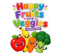 Happy Fruits and Veggies: Cute and Fun Coloring Book for Kids: 30 Unique Kawaii Illustrations