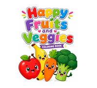 Happy Fruits and Veggies: Cute and Fun Coloring Book for Kids: 30 Unique Kawaii Illustrations