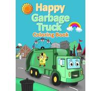 Happy Garbage Truck Coloring Book: For Kids Who Really Love Trucks!