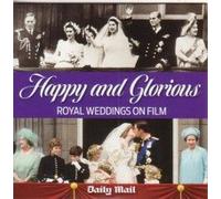 Happy & Glorious - Royal Weddings on Film