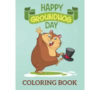 Happy Groundhog Day Coloring Book: Groundhog day book Great Gift in groundhog day for Kids To Boys & Girls Ages 4-8