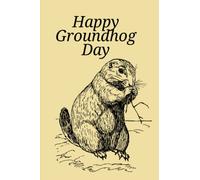 Happy Groundhog Day Notebook: Funny Birthday Day Notebook Gift/ Groundhog Day Gifts/Funny Woodchuck Notebook Journal 6x9 ,100 pages