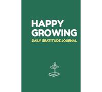 Happy Growing- Daily Gratitude Journal: Build Positivity, Joy and a Happy Mindset