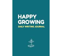 HAPPY GROWING - DAILY WRITING JOURNAL