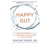 Happy Gut: The Cleansing Program to Help You Lose Weight, Gain Energy, and Eliminate Pain