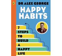 Happy Habits 7 Practical and Proven Ways to Feel Better - NEW Alex George 2025-