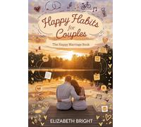 Happy Habits for Couples: The Happy Marriage Book: How to Reduce Relationship Anxiety, Improve Communication, and Save Your Marriage (Happy Habits Book Series)
