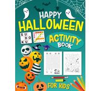 Happy Halloween Activity Book For Kids Ages 6-12 Years Old: Holiday Puzzles Activities for children. Includes Coloring, Mazes, Word Scramble, Word Search, Sudoku and More!