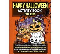 Happy Halloween Activity Book for Kids: Frightening Mazes, Halloween Coloring Pages, Spooky Word Searches, Ghoulish Dot to Dot and Color by Number ... Volume 1 (Halloween Party Gifts for Kids)