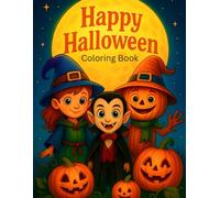 Happy Halloween Coloring Book: Cute and Spooky Halloween Coloring Pages for Kids | Witches, Vampires, Monsters & Pumpkins | Fun and Easy Halloween Art for Children Ages 5-10
