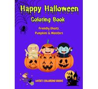 Happy Halloween Coloring Book - Friendly Ghosts, Pumpkins and Monsters: Creative Halloween fun for children aged 4-9 - cute, spooky, and full of imagination!