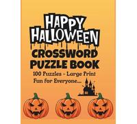 HAPPY HALLOWEEN CROSSWORD PUZZLE BOOK 100 PUZZLES LARGE PRINT FUN FOR EVERYONE: 100Halloween-Themed Crossword Puzzles for Adults and Seniors with ... Games for All Ages 8.5" X 11". 100 Puzzles