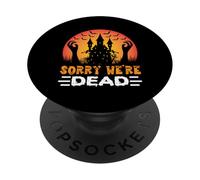 Happy Halloween Sorry We're Dead Spooky Horror Graphic PopSockets Adhesive PopGrip