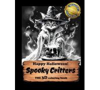Happy Halloween: Spooky Critters: 100+ Spooky-Cute Animals in 3D Grayscale - A Halloween Coloring Book for Adults & Kids, Perfect for Trick-or-Treat ... Relaxing Creativity (3D Adult Coloring Books)