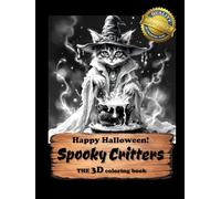Happy Halloween: Spooky Critters: 100+ Spooky-Cute Animals in 3D Grayscale - A Halloween Coloring Book for Adults & Kids, Perfect for Trick-or-Treat ... Relaxing Creativity (3D Adult Coloring Books)
