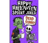Happy Halloween - Spooky Jokes for Kids: 200 Hilarious Riddles, Silly Puns, and Laugh-Out-Loud Fun for Boys and Girls Ages 6-10