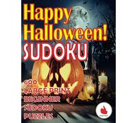 Happy Halloween Sudoku: 600 Large Print Easy Puzzles Beginner Sudoku for relaxation, mindfulness and keeping the mind active during the scariest night of the year!: 3 (Holiday Greeting Books)