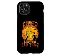 Happy Halloween You Say Witch Like It's A Bad Thing Case for iPhone 11 Pro