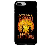 Happy Halloween You Say Witch Like It's A Bad Thing Case for iPhone 7 Plus/8 Plus