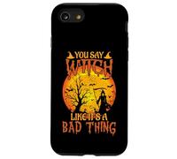Happy Halloween You Say Witch Like It's A Bad Thing Case for iPhone SE (2020) / 7/8