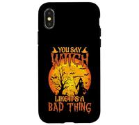 Happy Halloween You Say Witch Like It's A Bad Thing Case for iPhone X/XS