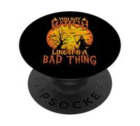 Happy Halloween You Say Witch Like It's A Bad Thing PopSockets Adhesive PopGrip