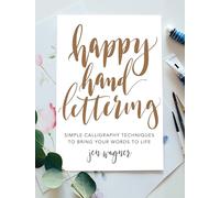 Happy Hand Lettering: Simple Calligraphy Techniques to Bring Your Words to Life
