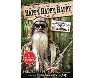 Happy, Happy, Happy: My Life and Legacy as the Duck Commander