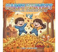 Happy Harvest - A Thanksgiving Coloring Book for Kids: Cute and Easy Fall Coloring Pages with Turkeys, Pumpkins, and Cozy Harvest Fun! (Coloring book for Thanksgiving)