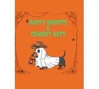 Happy Haunts & Cowboy Hats Coloring Book: A Cute Spooky Western Coloring Book Featuring Friendly Ghosts, Cowboys, Cowgirls, Boots, Pumpkins,desert Scenes, and Cozy Halloween Fun