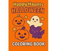 Happy Haunts Halloween Coloring Book: Fun & Friendly Pages of Pumpkins, Ghosts, Witches & More!
