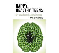 Happy, Healthy Teens : Why Focusing on Relationships Works