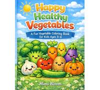 Happy Healthy Vegetables: A Fun Vegetable Coloring Book for Kids Ages 3-6 (My First Coloring Fun)