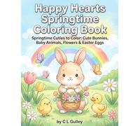 Happy Hearts Springtime Coloring Book: Springtime Cuties to Color: Cute Bunnies, Baby Animals, Flowers, Butterflies & Easter Eggs | Easy and Fun Coloring Pages for Toddlers & Preschool Kids Ages 3-6