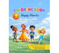 Happy Hearts - The Coloring Book: 60 Creative Coloring Pages, Questions & Mindful Activities for Big Feelings, Joy, and an Open Heart