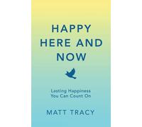 Happy Here and Now: Lasting Happiness You Can Count On